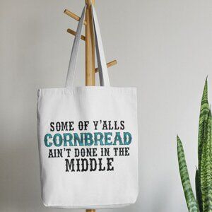 Some Yalls Cornbread Aint Done In The Middle Funny Canvas Tote Bag Custo…